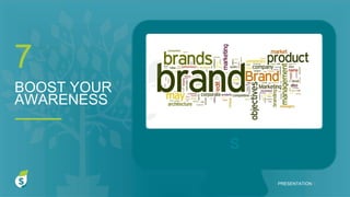 S
BOOST YOUR
AWARENESS
7
PRESENTATION I
 
