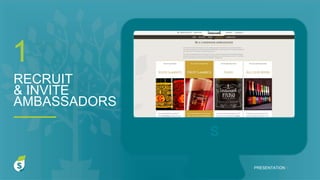 S
RECRUIT
& INVITE
AMBASSADORS
1
PRESENTATION I
 