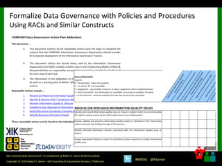 41
41
Copyright © 2018 Robert S. Seiner – KIK Consulting & Educational Services / TDAN.com
Non-Invasive Data Governance™ is a trademark of Robert S. Seiner & KIK Consulting
#RWDG @RSeiner
Formalize Data Governance with Policies and Procedures
Using RACIs and Similar Constructs
 