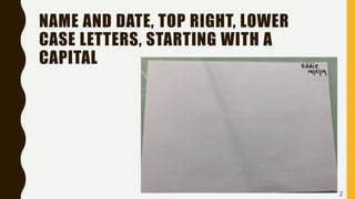 NAME AND DATE, TOP RIGHT, LOWER
CASE LETTERS, STARTING WITH A
CAPITAL
2
 