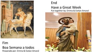 End
Have a Great Week
Fim
Boa Semana a todos
Perparado por: Emma & Evelyn Amaral
Put together by: Emma & Evelyn Amaral
 