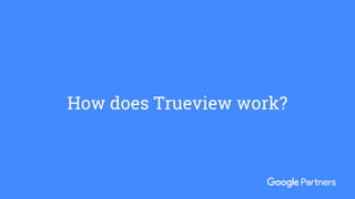How does Trueview work?
 