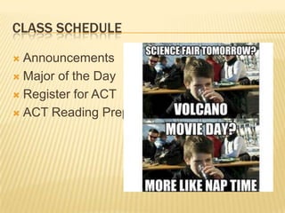 CLASS SCHEDULE

 Announcements
 Major of the Day

 Register for ACT

 ACT Reading Prep
 