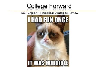 College Forward
ACT English – Rhetorical Strategies Review
 