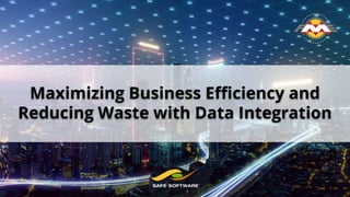 Maximizing Business Eﬃciency and
Reducing Waste with Data Integration
 