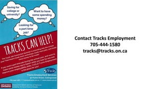 Contact Tracks Employment
705-444-1580
tracks@tracks.on.ca
 