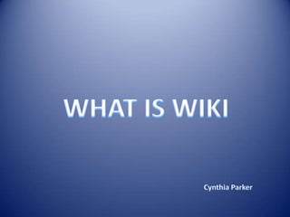 WHAT IS WIKI Cynthia Parker 