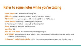 Step 1. Cold Calling - Refer to #1 training
Best time to call
• Mon: 1.30-4PM
• Tue/Wed/Thur: 9-11.30AM and 1.30-4PM
• Friday: 9-11.30AM
• Please don’t call on weekend :”)
 