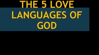 THE 5 LOVE
LANGUAGES OF
GOD
 
