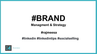 #linkedin #linkedintips #socialselling
#BRAND
Managment & Strategy
#rajmeesa
 