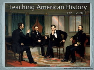 February 12, 2011 Teaching American HistoryFeb. 12, 2011 The Peacemakers by George Healy 