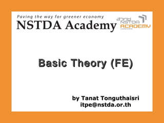 Basic Theory (FE)


      by Tanat Tonguthaisri
        itpe@nstda.or.th
 