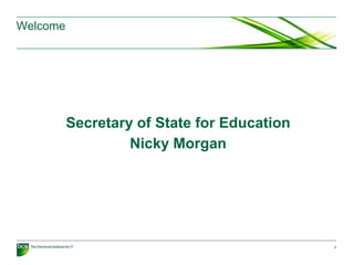 Welcome
Secretary of State for Education
Nicky Morgan
2
 