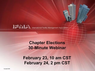 Chapter Elections 30-Minute Webinar February 23, 10 am CST February 24, 2 pm CST 