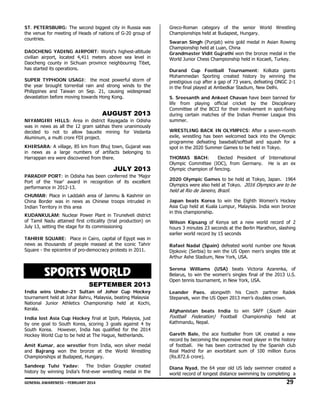 ST. PETERSBURG: The second biggest city in Russia was
the venue for meeting of Heads of nations of G-20 group of
countries.
DAOCHENG YADING AIRPORT: World's highest-altitude
civilian airport, located 4,411 meters above sea level in
Daocheng county in Sichuan province neighbouring Tibet,
has started its operations.
SUPER TYPHOON USAGI: the most powerful storm of
the year brought torrential rain and strong winds to the
Philippines and Taiwan on Sep. 21, causing widespread
devastation before moving towards Hong Kong.  

AUGUST 2013
NIYAMGIRI HILLS: Area in district Rayagada in Odisha
was in news as all the 12 gram sabhas there unanimously
decided to not to allow bauxite mining for Vedanta
Aluminum, a multi crore FDI project.
KHIRSARA: A village, 85 km from Bhuj town, Gujarat was
in news as a large numbers of artifacts belonging to
Harrappan era were discovered from there.

JULY 2013

Greco-Roman category of the senior World Wrestling
Championships held at Budapest, Hungary.
 

Swaran Singh (Punjab) wins gold medal in Asian Rowing
Championship held at Luan, China
Grandmaster Vidit Gujrathi won the bronze medal in the
World Junior Chess Championship held in Kocaeli, Turkey.
Durand Cup Football Tournament: Kolkata giants
Mohammedan Sporting created history by winning the
prestigious cup after a gap of 73 years, defeating ONGC 2-1
in the final played at Ambedkar Stadium, New Delhi.
 

S. Sreesanth and Ankeet Chavan have been banned for
life from playing official cricket by the Disciplinary
Committee of the BCCI for their involvement in spot-fixing
during certain matches of the Indian Premier League this
summer.
 

WRESTLING BACK IN OLYMPICS: After a seven-month
exile, wrestling has been welcomed back into the Olympic
programme defeating baseball/softball and squash for a
spot in the 2020 Summer Games to be held in Tokyo.
 

THOMAS BACH:
Elected President of International
Olympic Committee (IOC), from Germany. He is an ex
Olympic champion of fencing.

PARADIP PORT: in Odisha has been conferred the ‘Major
Port of the Year’ award in recognition of its excellent
performance in 2012-13.

 

CHUMAR: Place in Laddakh area of Jammu & Kashmir on
China Border was in news as Chinese troops intruded in
Indian Territory in this area

 

KUDANKULAM: Nuclear Power Plant in Tirunelveli district
of Tamil Nadu attained first criticality (trial production) on
July 13, setting the stage for its commissioning
TAHRIR SQUARE: Place in Cairo, capital of Egypt was in
news as thousands of people massed at the iconic Tahrir
Square - the epicentre of pro-democracy protests in 2011.

SPORTS WORLD
SEPTEMBER 2013
India wins Under-21 Sultan of Johor Cup Hockey
tournament held at Johar Bahru, Malaysia, beating Malaysia
National Junior Athletics Championship held at Kochi,
Kerala.
India lost Asia Cup Hockey final at Ipoh, Malaysia, just
by one goal to South Korea, scoring 3 goals against 4 by
South Korea. However, India has qualified for the 2014
Hockey World Cup to be held at The Hague, Netherlands.
Amit Kumar, ace wrestler from India, won silver medal
and Bajrang won the bronze at the World Wrestling
Championships at Budapest, Hungary.  

2020 Olympic Games to be held at Tokyo, Japan. 1964
Olympics were also held at Tokyo. 2016 Olympics are to be

held at Rio de Janeiro, Brazil.

Japan beats Korea to win the Eighth Women’s Hockey
Asia Cup held at Kuala Lumpur, Malaysia. India won bronze
in this championship.
 

Wilson Kipsang of Kenya set a new world record of 2
hours 3 minutes 23 seconds at the Berlin Marathon, slashing
earlier world record by 15 seconds
Rafael Nadal (Spain) defeated world number one Novak
Djokovic (Serbia) to win the US Open men's singles title at
Arthur Ashe Stadium, New York, USA.
Serena Williams (USA) beats Victoria Azarenka, of
Belarus, to win the women's singles final of the 2013 U.S.
Open tennis tournament, in New York, USA.
Leander Paes. alongwith his Czech partner Radek
Stepanek, won the US Open 2013 men’s doubles crown.
Afghanistan beats India to win SAFF (South Asian
Football Federation) Football Championship held at
Kathmandu, Nepal. 
Gareth Bale, the ace footballer from UK created a new
record by becoming the expensive most player in the history
of football. He has been contracted by the Spanish club
Real Madrid for an exorbitant sum of 100 million Euros
(Rs.872.6 crore).

 

Sandeep Tulsi Yadav: The Indian Grappler created
history by winning India’s first-ever wrestling medal in the

Diana Nyad, the 64 year old US lady swimmer created a
world record of longest distance swimming by completing a

GENERAL AWARENESS – FEBRUARY 2014                                                                                                                                                                                                          

29 

 