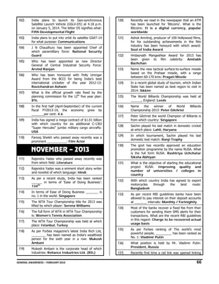 102)

India plans to launch its Geo-synchronous
Satellite Launch Vehicle (GSLV-D5) at 4.18 p.m.
on January 5, 2014. The letter D5 signifies what:
Fifth Developmental Flight

120)

Recently we read in the newspaper that an ATM
has been launched for ‘Bitcoins’. What is the
Bitcoins: It is a digital currency, popular
worldwide

103)

India plans to put into orbit its satellite GSAT-14
for what purpose: Communications

121)

104)

J N Chaudhury has been appointed Chief of
which paramilitary force: National Security
Guard

Ashok Amritraj, producer of 109 Hollywood films,
for his outstanding achievements in the film
industry has been honourd with which award:
Soul of India Award

122)

Who has been appointed as new Director
General of Central Industrial Security Force:
Arvind Ranjan

Hridaynath Mangeshkar Award for 2013 has
been given to film celebrity: Amitabh
Bachchan

123)

Name the new tactical surface-to-surface missile
based on the Prahaar missile, with a range
between 60-170 kms: Pragati Missile

124)

In a recent global study of tourism, which Indian
State has been named as best region to visit in
2014: Sikkim

125)

The World Billiards Championship was held at
______, England: Leeds

126)

Name
the
winner
of
World
Championship 2013: Peter Gilchrist

127)

Peter Gilchrist the world Champion of Billiards is
from which country: Singapore

128)

Sachin played his last match in domestic cricket
at which place: Lahli, Haryana

129)

In which tournament, Sachin played his last
domestic test match: Ranji Trophy

130)

The govt has recently approved an education
promotion programme by the name RUSA. What
is the full form RUSA: Rashtriya Uchchatar
Siksha Abhiyan

131)

What is the objective of starting the educational
project RUSA: Improving quality and
number of universities / colleges in
country

132)

With which country India has agreed to export
motorcycles
through
the
land
route:
Bangladesh

133)

As per recent RBI guidelines banks have been
allowed to pay interest on their deposit accounts
at _______ intervals: Monthly / Fortnightly

134)

Most of the banks recover a fixed fee from their
customers for sending them SMS alerts for their
transactions. What are the recent RBI guidelines
in this regard: Charge to be recovered actual
usage basis

135)

As per Forbes ranking of The world’s most
powerful people, _________ has been ranked as
No. 1: Vladimir Putin

136)

What position is held by Mr. Vladimir Putin:
President, Russia

137)

Recently first time a rail link was opened linking

105)

106)

Who has been honoured with Polly Umrigar
Award from the BCCI for being India’s best
international cricketer of the year 2012-13:
Ravichandran Ashwin

107)

What is the official growth rate fixed by the
planning commission for the 12th five year plan:
8%

108)

In the first half (April-September) of the current
fiscal FY2013-14, the economy grew by
_______per cent: 4.6

109)

India has signed a mega contract of $1.01 billion
with which country for six additional C-130J
"Super Hercules" jumbo military cargo aircrafts:
USA

110)

Farooq Sheikh who passed away recently was a
prominent ___________: Film Actor

NOVEMBER – 2013
111)

Rajendra Yadav who passed away recently was
from which field: Literature

112)

Rajendra Yadav was a eminent short story writer
and novelist of which language: Hindi

113)

As per a recent study, India has been ranked
______ in terms of ‘Ease of Doing Business’:
134th

114)

In terms of Ease of Doing Business _______ is
no. 1 in the world: Singapore

115)

The WTA Tour Championship title for 2013 was
lifted by which player: Serena Williams

116)

The full form of WTA in WTA Tour Championship
is: Women’s Tennis Association

117)

The WTA Tour Championship was held at which
place: Istanbul, Turkey

118)

As per Forbes magazine’s latest India Rich List,
________ has been named as India’s wealthiest
person for the sixth year in a row: Mukesh
Ambani

119)

Mukesh Ambani is the corporate head of which
industries: Reliance Industries Ltd. (RIL)

Billiards

GENERAL AWARENESS – FEBRUARY 2014                                                                                                                                                                                                           

66 

 