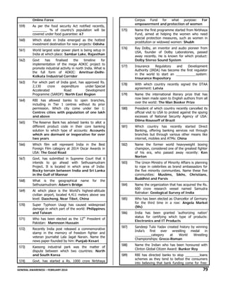 Online Forex

559)

As per the food security Act notified recently,
________ % of country’s population will be
covered under food guarantee: 67

560)

Which state in India emerged as the hottest
investment destination for new projects: Odisha

561)

World largest solar power plant is being setup in
India at which place: Sambar Lake, Rajasthan

562)

Govt
has
finalised
the
timeline
for
implementation of the mega ADKIC project to
promote industrial activity in north India. What is
the full form of ADKIC: Amritsar-DelhiKolkata Industrial Corridor

Corpus
Fund
for
what
purpose:
For
empowerment and protection of women

563)

564)

For which part of India govt. has approved Rs.
2,130
crore
expenditure
under Special
Accelerated
Road
Development
Programme (SARDP): North East Region
RBI has allowed banks to open branches,
including in Tier 1 centres without its prior
permission. Which city come under tier 1:
Centres cities with population of one lakh
and above

575)

Name the first programme started from Nirbhaya
Fund, aimed at helping the women who need
special protection measures, such as women in
prostitution or widowed women: Shubh

576)

Ray Dolby, an inventor and audio pioneer from
USA, founder of Dolby Laboratories, passed
away recently. He is known for which product:
Dolby Stereo Sound System

577)

Insurance
Regulatory
and
Development
Authority (IRDA) has become the first regulator
in the world to start an ___________system:
Insurance Repository

578)

With which country recently signed the DTAA
agreement: Latvia

579)

Name the international literary prize that has
now been made open to English authors from all
over the world: The Man Booker Prize

580)

President of which country recently cancelled its
official visit to USA to protest against the spying
excesses of National Security Agency of USA:
Dilma Rousseff of Brazil

581)

Which country has recently started Direct
Banking, offering banking services not through
branches but through various other means like
internet, mobiles and ATMs: China

582)

Name the former world heavyweight boxing
champion, considered one of the greatest fighter
of his era, who passed away recently: Ken
Norton

583)

The Union Ministry of Minority Affairs is planning
to rope in celebrities as brand ambassadors for
the five minority communities. Name these five
communities: Muslims, Sikhs, Christians,
Buddhist and Parsis

584)

Name the organization that has acquired the Rs.
600 crore research vessel named Samudra
Ratnakar: Geological Survey of India

565)

The Reserve Bank has advised banks to allot a
different product code in their core banking
solution to which type of accounts: Accounts
which are dormant or inoperative for over
two years

566)

Which film will represent India in the Best
Foreign Film category at 2014 Oscar Awards in
USA: The Good Road

567)

Govt. has submitted in Supreme Court that it
intends to go ahead with Sethusamudram
Project. It is located in which area of India:
Rocky terrain between India and Sri Lanka
in the Gulf of Mannar

568)

What is the geographical name
Sethusamudram: Adam’s Bridge

569)

At which place is the World's highest-altitude
civilian airport, located 4,411 meters above sea
level: Daocheng, Near Tibet, China

585)

Super Typhoon Usagi has caused widespread
damage in which part of the world: Philippines
and Taiwan

Who has been elected as Chancellor of Germany
for the third time in a row: Angela Markel
(Ms)

586)

India has been granted ‘authorizing nation’
status for certifying which type of products:
Electronics and IT Products

587)

Sandeep Tulsi Yadav created history by winning
India’s
first
ever
wrestling
medal
in
_________category
at
World
Wrestling
Championships: Greco-Roman

588)

Name the Indian who has been honoured with
Clinton Global Citizen Award: Bunker Roy

589)

RBI has directed banks to stop ________loans
schemes as they tend to befool the consumers
into believing that bank funding come for free:

570)

th

for

the

571)

Who has been elected as the 12
Pakistan: Mamnoon Hussain

572)

Recently India post released a commemorative
stamp in the memory of freedom fighter and
veteran journalist Lala Jagat Narain. Name the
news paper founded by him: Punjab Kesari

573)

Kaesong industrial park was the matter of
dispute between which two countries: North
and South Korea

574)

President of

Govt. has started a Rs. 1000 crore Nirbhaya

GENERAL AWARENESS – FEBRUARY 2014                                                                                                                                                                                                           

79 

 