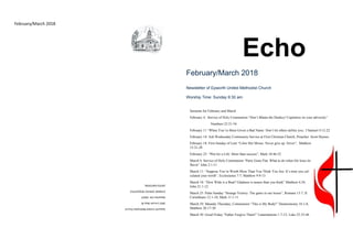 EpworthUnitedMethodistChurch
3061LincolnWayW.
MassillonOH44647
CHANGESERVICEREQUESTED
DATEDMATERIAL
February/March 2018
The Echo
February/March 2018
Newsletter of Epworth United Methodist Church
Worship Time: Sunday 9:30 am
Sermons for February and March
February 4: Service of Holy Communion “Don’t Blame the Donkey! Capitalize on your adversity”
Numbers 22:21-34
February 11 “When You’ve Been Given a Bad Name: Don’t let others define you:; I Samuel 4:12-22
February 14: Ash Wednesday Community Service at First Christian Church, Preacher: Scott Haynes
February 18: First Sunday of Lent “Color Her Moses: Never give up. Never”, Matthew
15:21-28
February 25: “Plot for a Life: More than success”, Mark 10:46-52
March 4: Service of Holy Communion “Party Gone Flat: What to do when life loses its
flavor” John 2:1-11
March 11: “Suppose You’re Worth More Than You Think You Are: It’s time you cal-
culated your worth”, Ecclesiastes 7:7; Matthew 9:9-13
March 18: “How Wide is a Boat? Gladness is nearer than you think” Matthew 6:24;
John 21:1-12
March 25: Palm Sunday “Strange Victory: The gains in our losses”, Romans 13:7; II
Corinthians 12:1-10; Mark 11:1-11
March 29: Maundy Thursday; Communion “This is My Body!” Deuteronomy 16:1-8,
Matthew 26:17-30
March 30: Good Friday “Father Forgive Them!” Lamentations 1:7-12; Luke 23:33-46
 