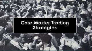 Core Master Trading
Strategies
 