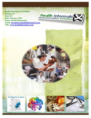 Health Informatrix Newsletter
Volume: 01
Issue: 01
Date: February 2011
Issuer: Health Informatrix
Email: newsletter@healthinformatrix.com
URL: www.healthinformatrix.com
 