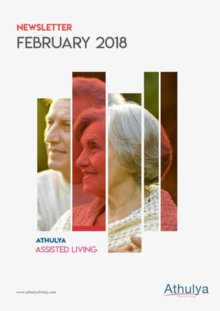 www.athulyaliving.com
NEWSLETTER
athulya
ASSISTED LIVING
FEBRUARY 2018
 
