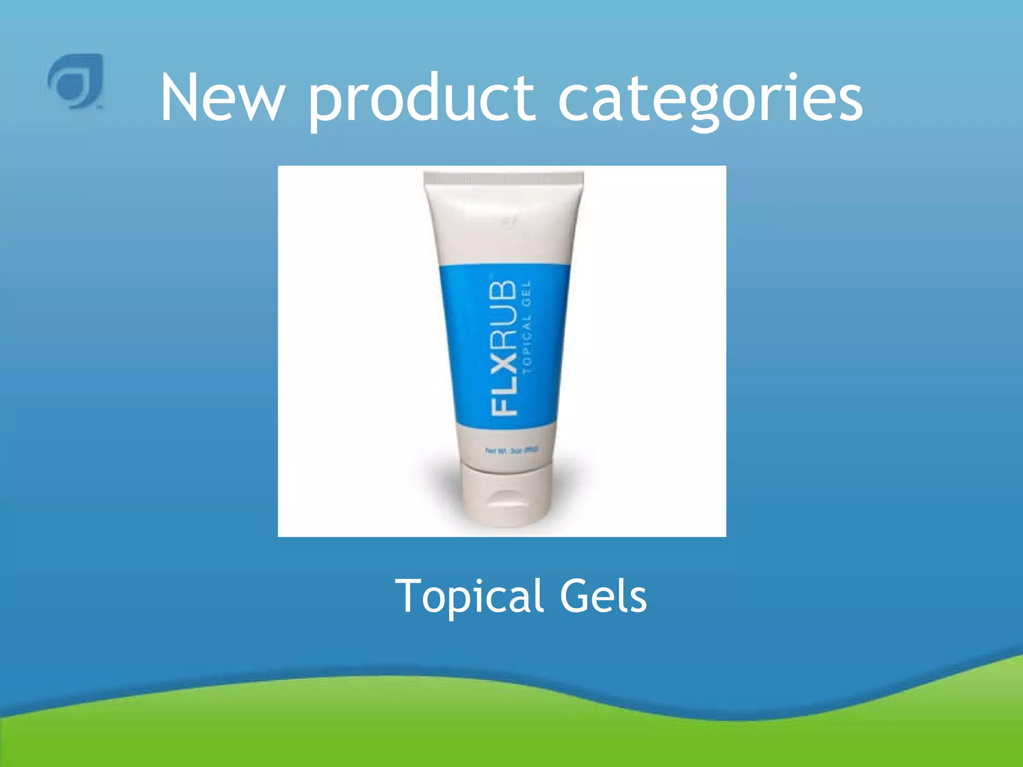 New product categories Topical Gels 