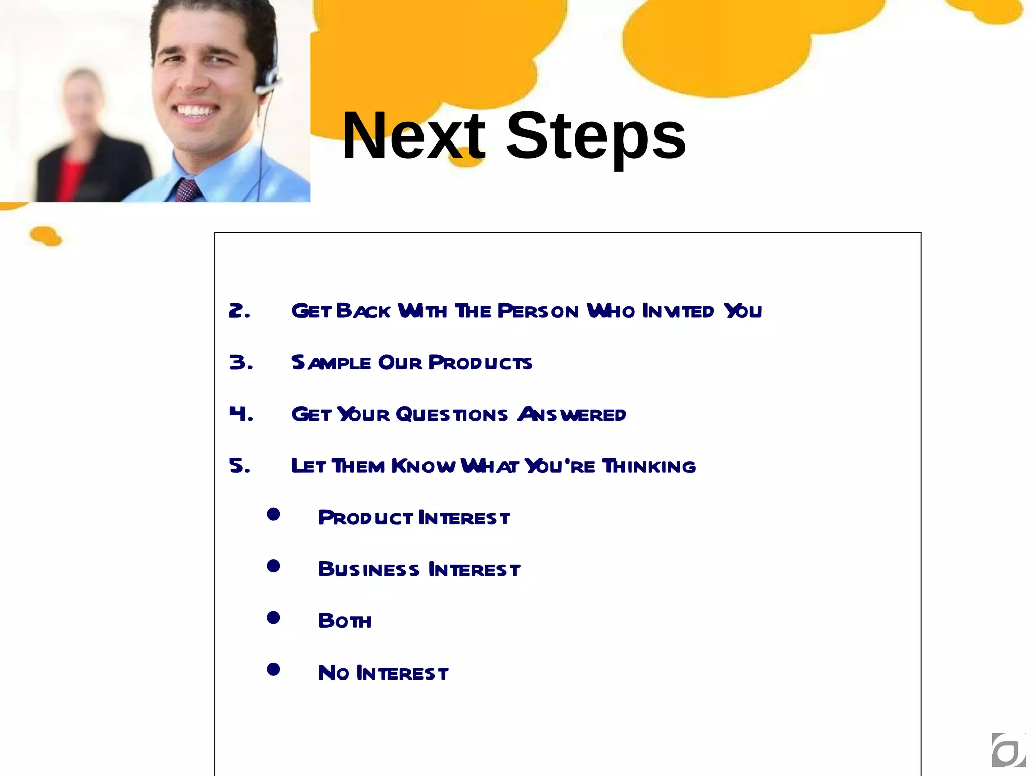 Next Steps Get Back With The Person Who Invited You Sample Our Products  Get Your Questions Answered Let Them Know What You’re Thinking Product Interest Business Interest Both No Interest 