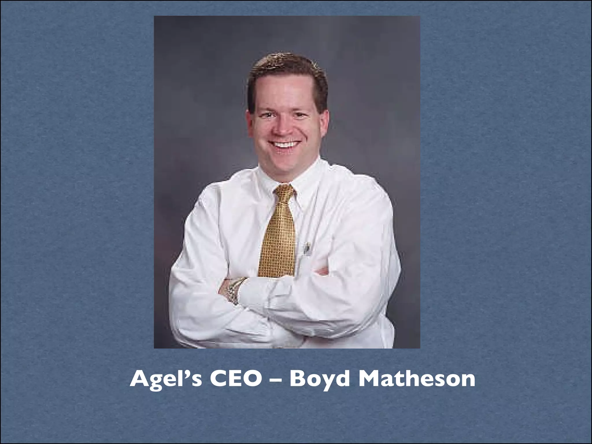 Agel’s CEO – Boyd Matheson 