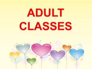 ADULT
CLASSES
 