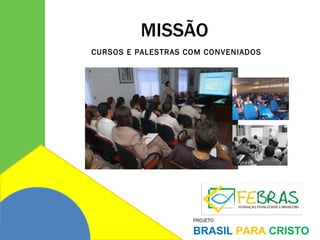 MISSÃO CURSOS E PALESTRAS COM CONVENIADOS 