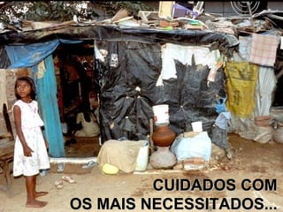 CUIDADOS COM OS MAIS NECESSITADOS... 