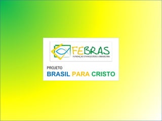 PROJETO   BRASIL   PARA   CRISTO 