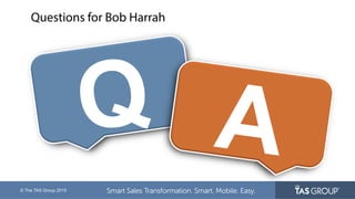 © The TAS Group 2015
Q A
Questions for Bob Harrah
 