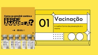 01
Vacinação
A melhor forma de prevenção é a
vacina
 