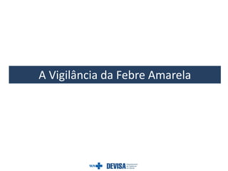 A Vigilância da Febre Amarela
 