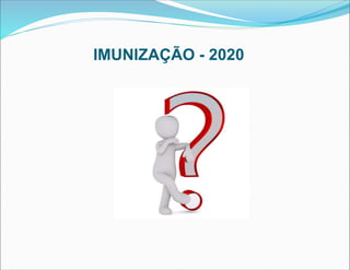 IMUNIZAÇÃO - 2020
 