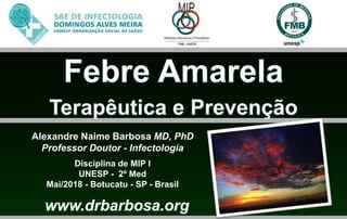 Alexandre Naime Barbosa MD, PhD
Professor Doutor - Infectologia
Disciplina de MIP I
UNESP - 2º Med
Mai/2018 - Botucatu - SP - Brasil
 