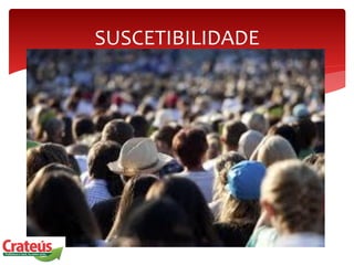 SUSCETIBILIDADE
 
