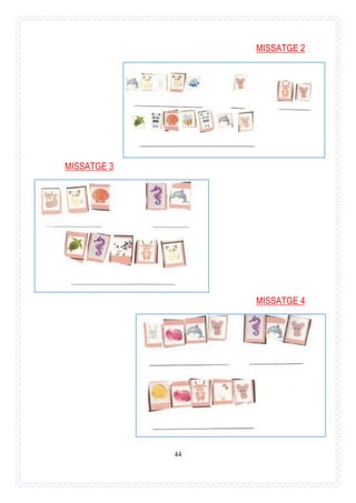 44
MISSATGE 2
MISSATGE 3
MISSATGE 4
 