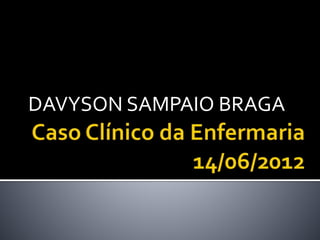 DAVYSON SAMPAIO BRAGA
 