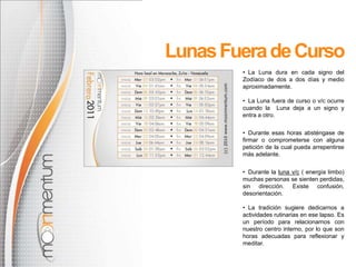 Lunas Fuera de Curso  La Luna dura en cada signo del Zodíaco de dos a dos días y medio aproximadamente.
