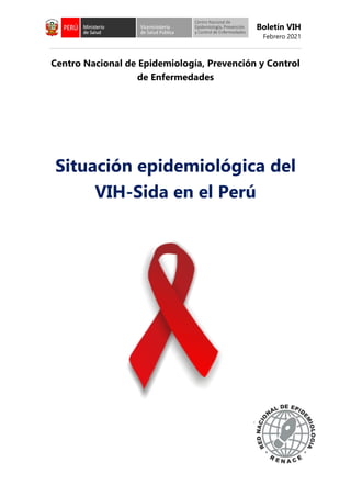 Boletín VIH
Febrero 2021
Centro Nacional de Epidemiología, Prevención y Control
de Enfermedades
Situación epidemiológica del
VIH-Sida en el Perú
 