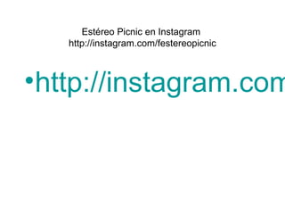 Estéreo Picnic en Instagram
http://instagram.com/festereopicnic
•http://instagram.com
 