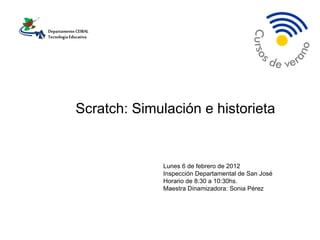 Scratch: Simulación e historieta


              Lunes 6 de febrero de 2012
              Inspección Departamental de San José
              Horario de 8:30 a 10:30hs.
              Maestra Dinamizadora: Sonia Pérez
 