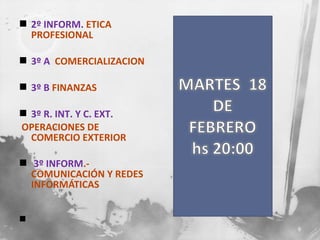  2º INFORM. ETICA
PROFESIONAL
 3º A COMERCIALIZACION
 3º B FINANZAS
 3º R. INT. Y C. EXT.
OPERACIONES DE
COMERCIO EXTERIOR
 3º INFORM.COMUNICACIÓN Y REDES
INFORMÁTICAS

9

 