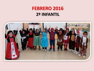 FEBRERO 2016
2º INFANTIL
 