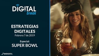 ESTRATEGIAS
DIGITALES
Febrero 7 de 2019
Especial:
SUPER BOWL
 