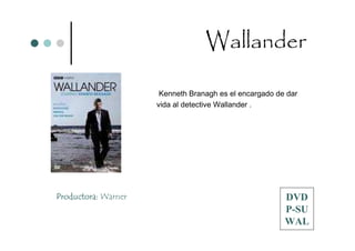 Wallander

                      Kenneth Branagh es el encargado de dar
                     vida al detective Wallander .




Productora: Warner                                      DVD
                                                        P-SU
                                                        WAL
 