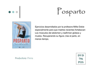 Posparto
                     Ejercicios desarrollados por la profesora Millie Dobie
                     especialmente para que madres recientes fortalezcan
                     Los músculos del abdomen y reafirmen glúteos y
                     muslos. Recuperando su figura ,tras el parto, en
                     menos tiempo.




                                                                  DVD
Productora: Divisa                                                796
                                                                  POS
 