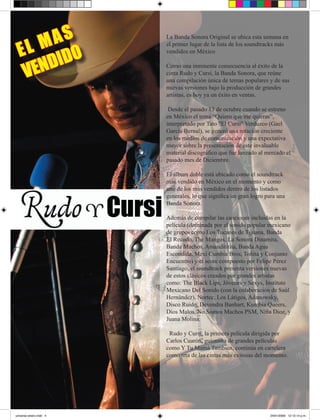 AS
    LM O
                                           La Banda Sonora Original se ubica esta semana en


  E
                                           el primer lugar de la lista de los soundtracks más


       DID
                                           vendidos en México



   VEN
                                           Como una inminente consecuencia al éxito de la
                                           cinta Rudo y Cursi, la Banda Sonora, que reúne
                                           una compilación única de temas populares y de sus
                                           nuevas versiones bajo la producción de grandes
                                           artistas, es hoy ya un éxito en ventas.

                                            Desde el pasado 13 de octubre cuando se estreno
                                           en México el tema “Quiero que me quieras”,
                                           interpretado por Tato "El Cursi" Verduzco (Gael
                                           García Bernal), se generó una rotación creciente
                                           en los medios de comunicación y una expectativa
                                           mayor sobre la presentación de este invaluable
                                           material discográfico que fue lanzado al mercado el
                                           pasado mes de Diciembre.

                                           El álbum doble está ubicado como el soundtrack
                                           más vendido en México en el momento y como
                                           uno de los más vendidos dentro de los listados
                                           generales, lo que significa un gran logro para una
                                           Banda Sonora.

                                           Además de compilar las canciones incluidas en la
                                           película (dominada por el sonido popular mexicano
                                           de grupos como Los Tucanes de Tijuana, Banda
                                           El Recodo, The Mangos, La Sonora Dinamita,
                                           Banda Machos, Amandititita, Banda Agua
                                           Escondida, Mexi Cumbia Bros, Toñita y Conjunto
                                           Encuentro) y el score compuesto por Felipe Pérez
                                           Santiago, el soundtrack presenta versiones nuevas
                                           de estos clásicos creados por grandes artistas
                                           como: The Black Lips, Jóvenes y Sexys, Instituto
                                           Mexicano Del Sonido (con la colaboración de Saúl
                                           Hernández), Nortec, Los Látigos, Adanowsky,
                                           Disco Ruido, Devendra Banhart, Kumbia Queers,
                                           Dios Malos, No Somos Machos PSM, Niña Dioz, y
                                           Juana Molina.

                                            Rudo y Cursi, la primera película dirigida por
                                           Carlos Cuarón, guionista de grandes películas
                                           como Y Tu Mamá También, continúa en cartelera
                                           como una de las cintas más exitosas del momento.



        4               UNIVERSO GRUPERO




universo enero.indd 4                                                                 24/01/2009 12:13:14 p.m.
 